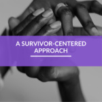 A Survivor-Centered Approach